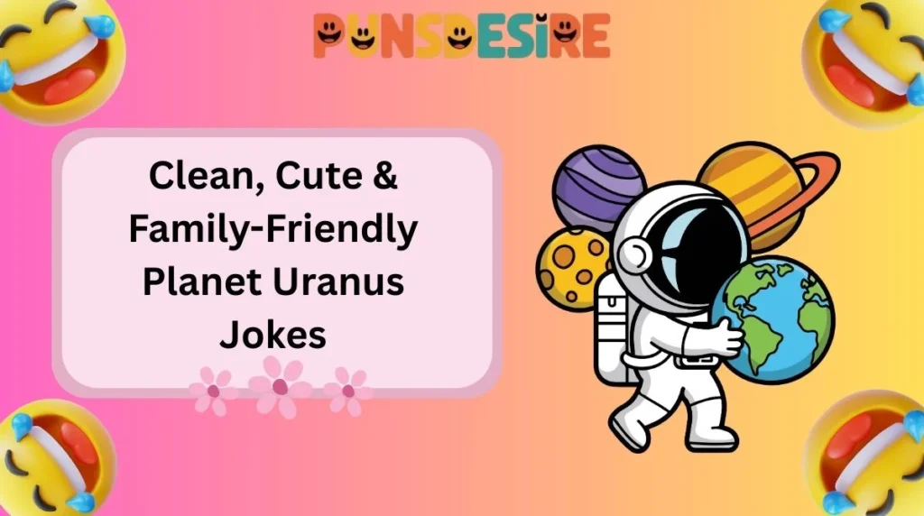 Clean, Cute & Family-Friendly Planet Uranus Jokes