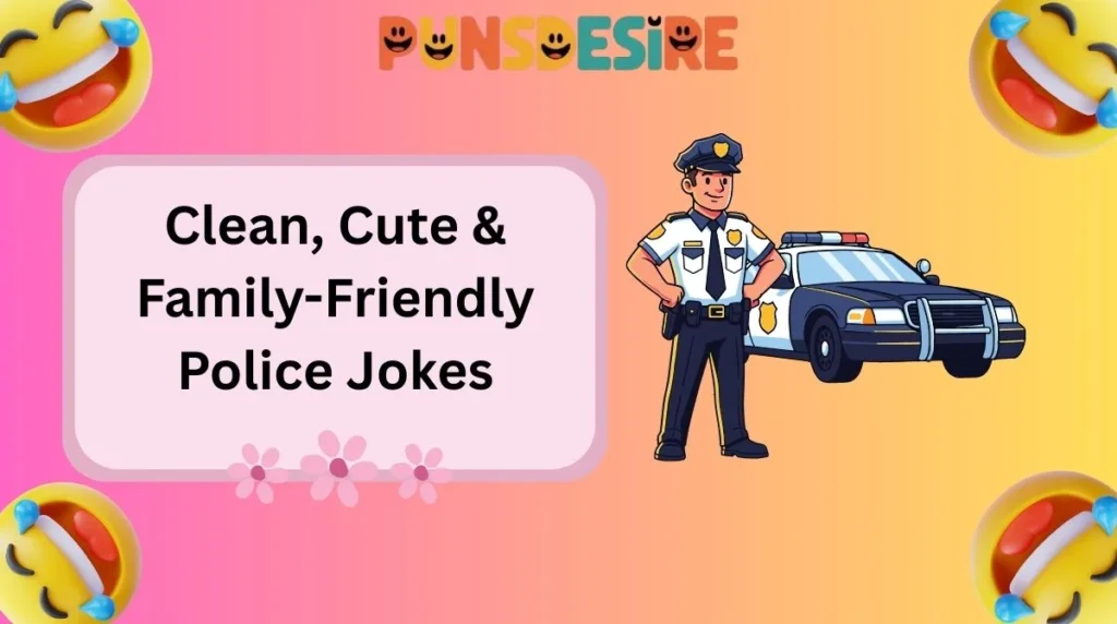 Clean, Cute & Family-Friendly Police Jokes