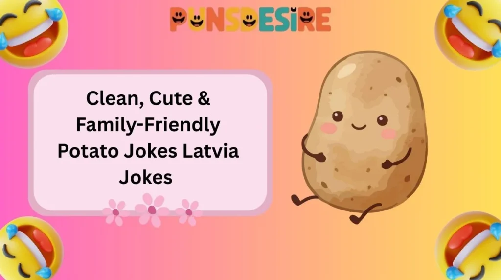 Clean, Cute & Family-Friendly Potato Jokes Latvia Jokes