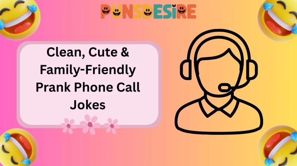 Clean, Cute & Family-Friendly Prank Phone Call Jokes