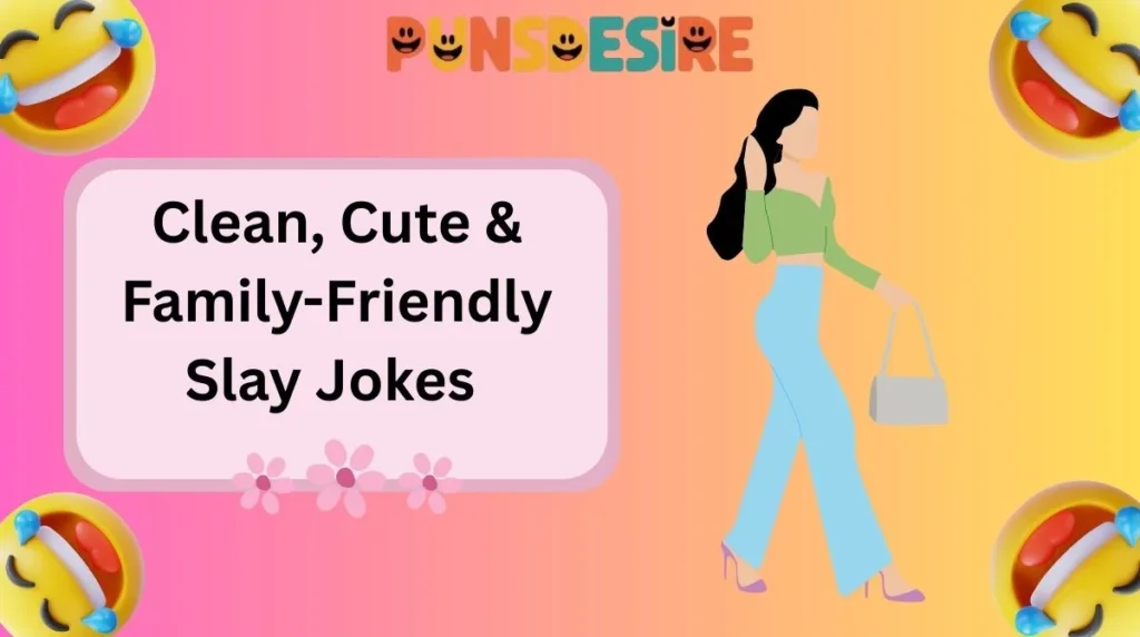 Clean, Cute & Family-Friendly Slay Jokes