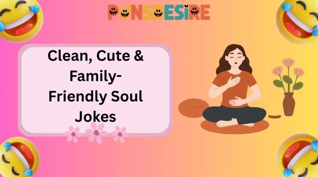 Clean, Cute & Family-Friendly Soul Jokes