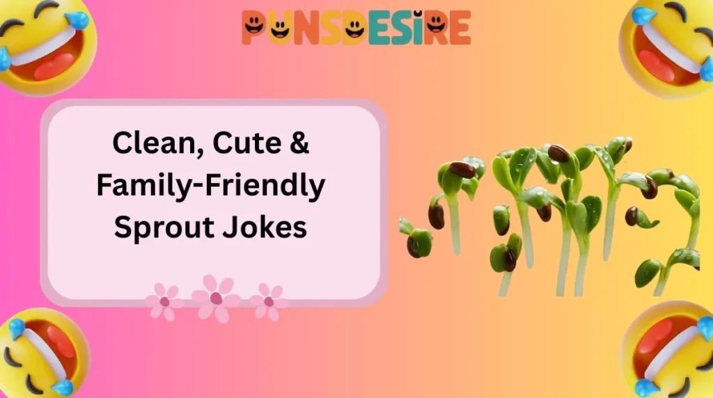 Clean, Cute & Family-Friendly Sprout Jokes