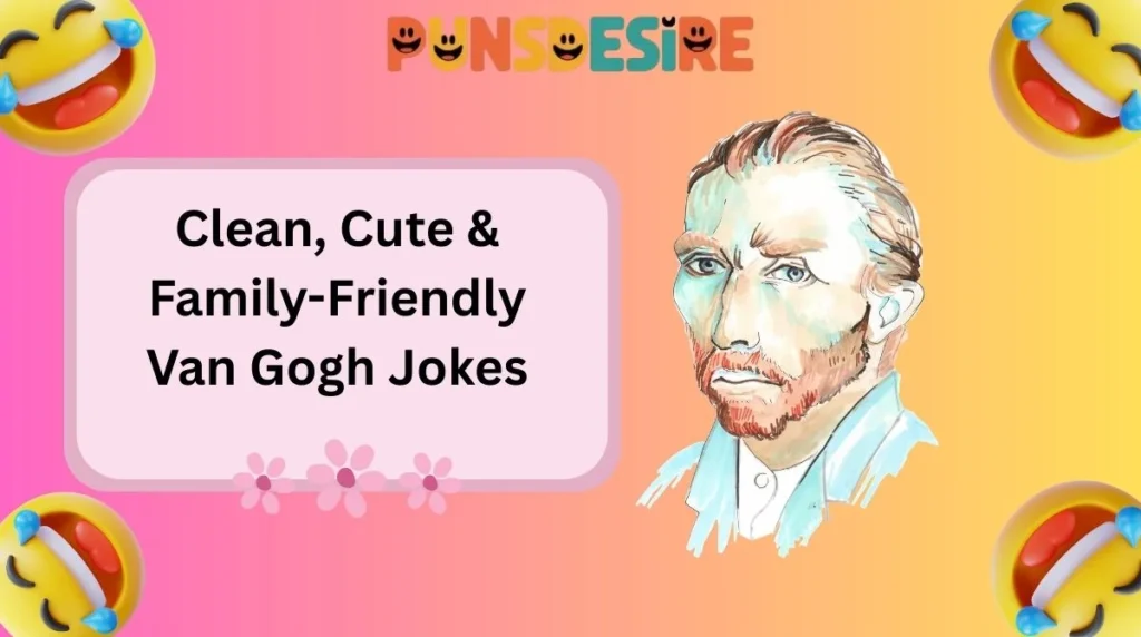 Clean, Cute & Family-Friendly Van Gogh Jokes