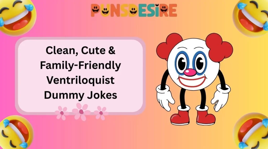 Clean, Cute & Family-Friendly Ventriloquist Dummy Jokes