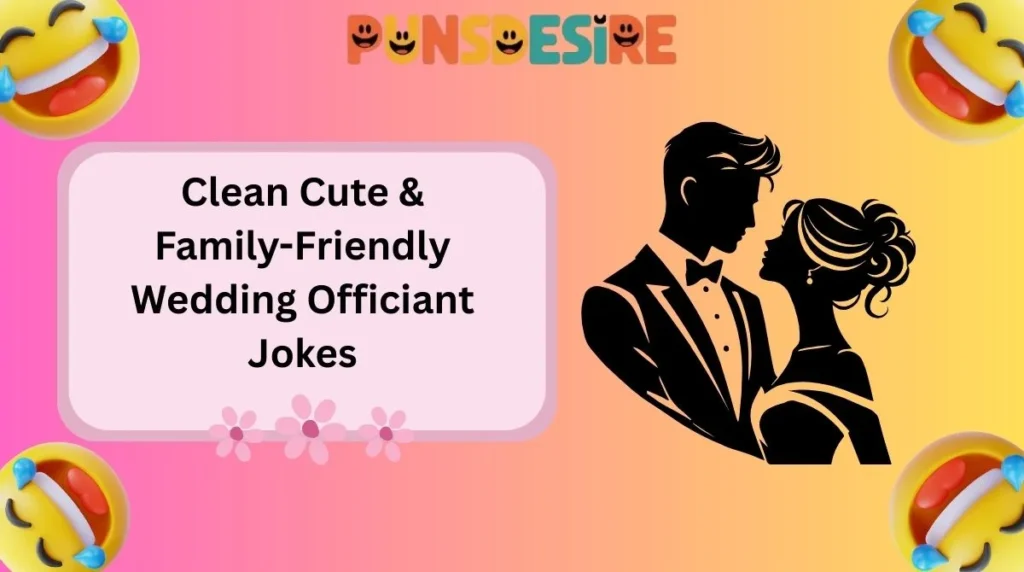 Clean Cute & Family-Friendly Wedding Officiant Jokes