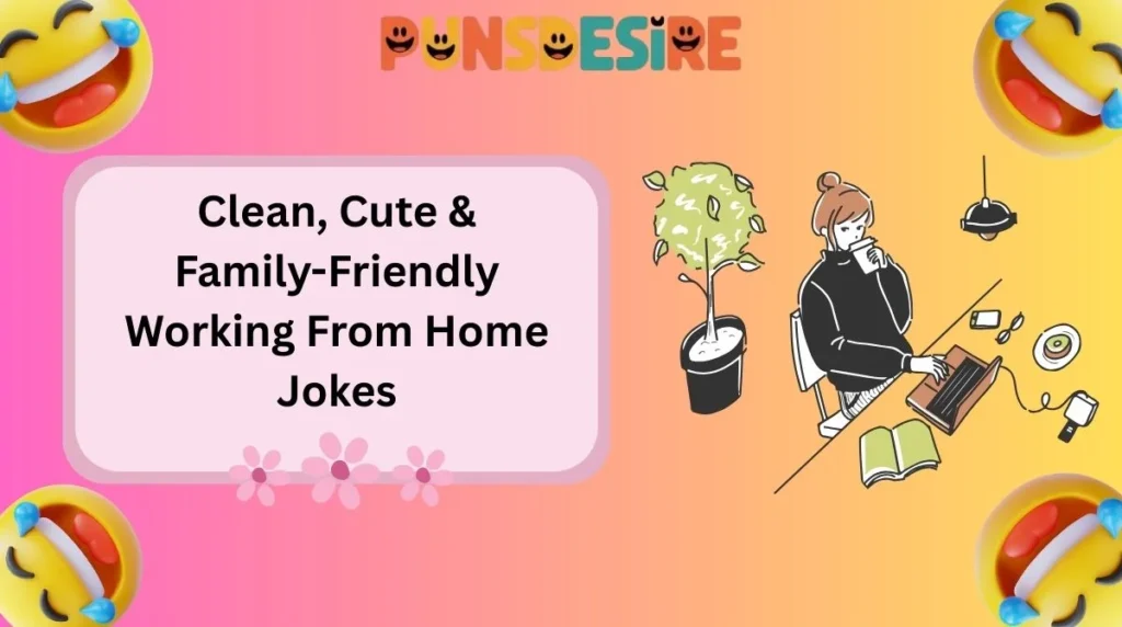 Clean, Cute & Family-Friendly Working From Home Jokes