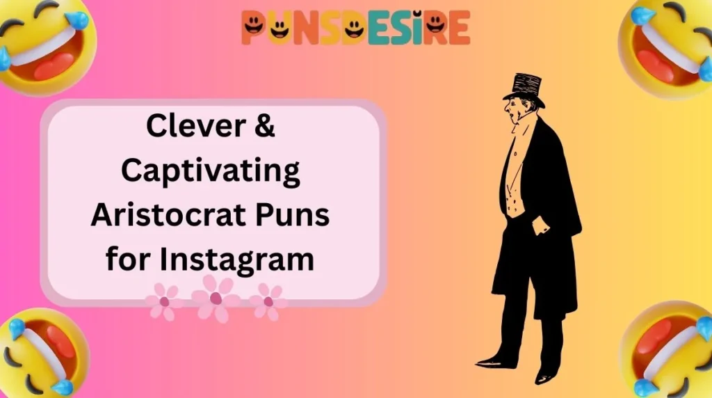 Clever & Captivating Aristocrat Puns for Instagram