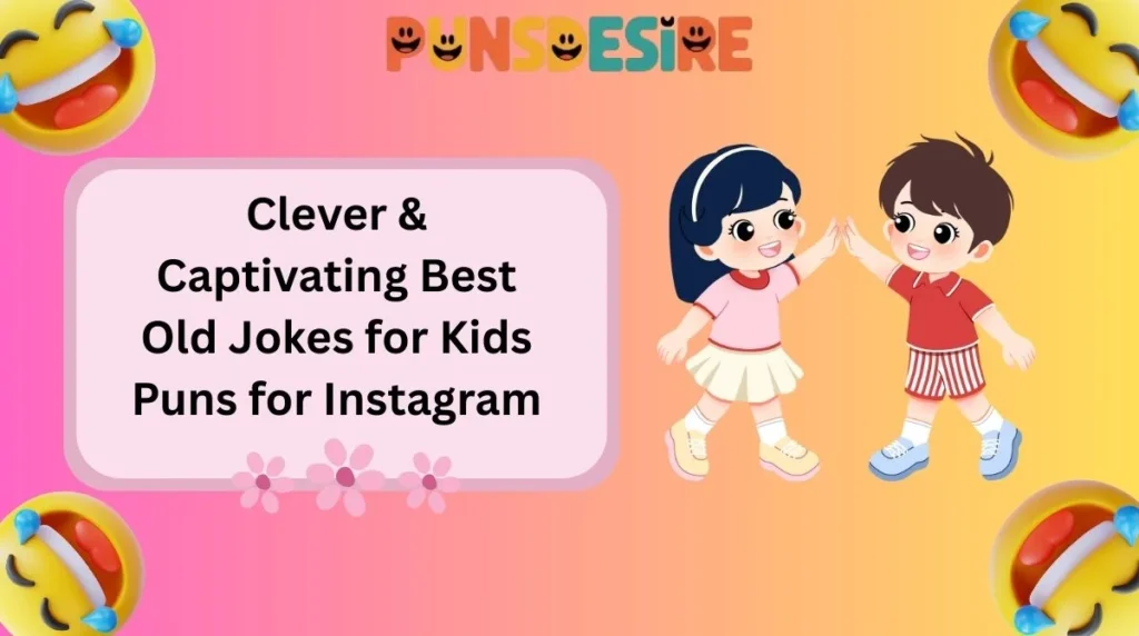 Clever & Captivating Best Old Jokes for Kids Puns for Instagram
