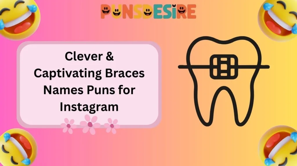 Clever & Captivating Braces Names Puns for Instagram