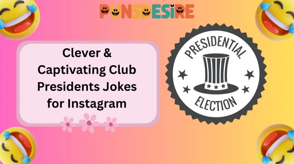 Clever & Captivating Club Presidents Jokes for Instagram