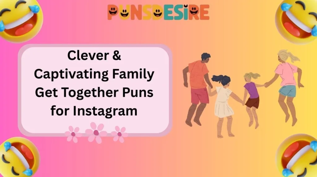 Clever & Captivating Family Get Together Puns for Instagram