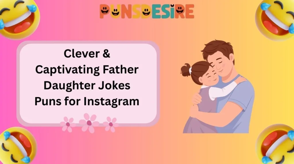 Clever & Captivating Father Daughter Jokes Puns for Instagram