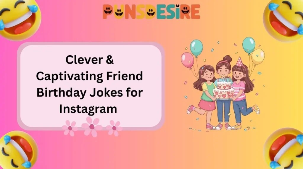 Clever & Captivating Friend Birthday Jokes for Instagram