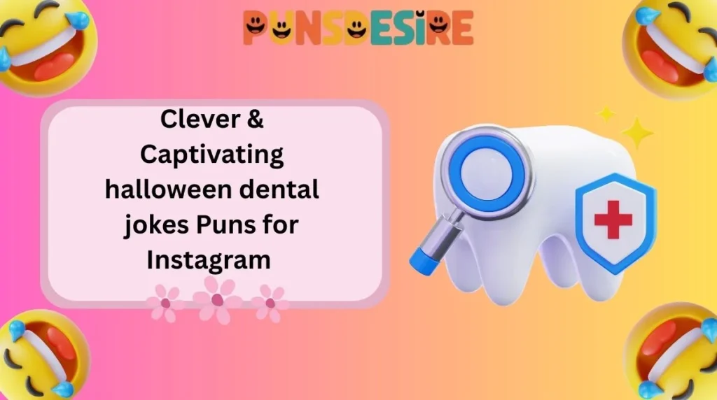Clever & Captivating halloween dental jokes Puns for Instagram