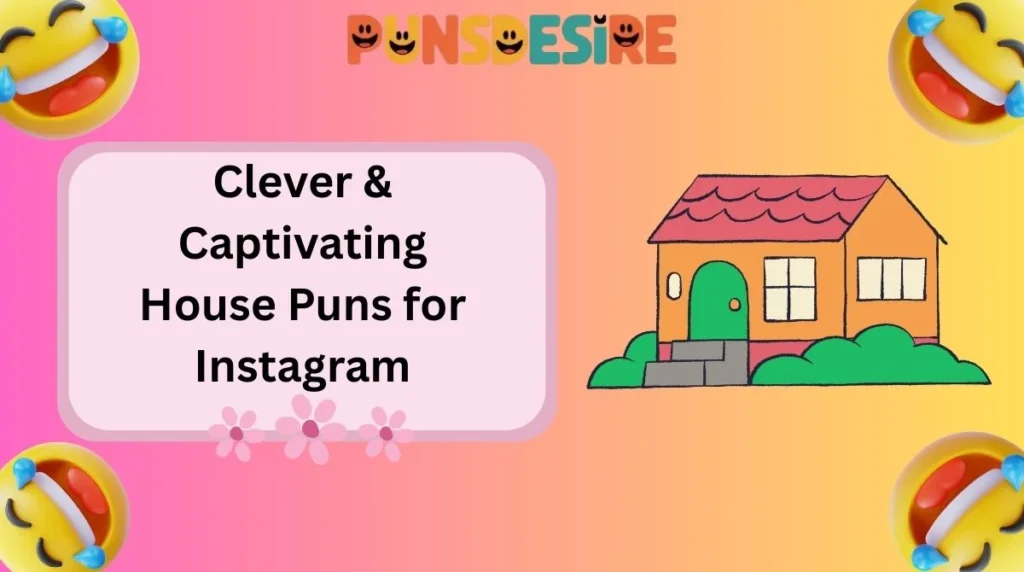 Clever & Captivating House Puns for Instagram