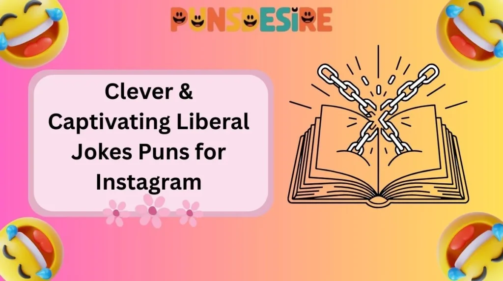 Clever & Captivating Liberal Jokes Puns for Instagram