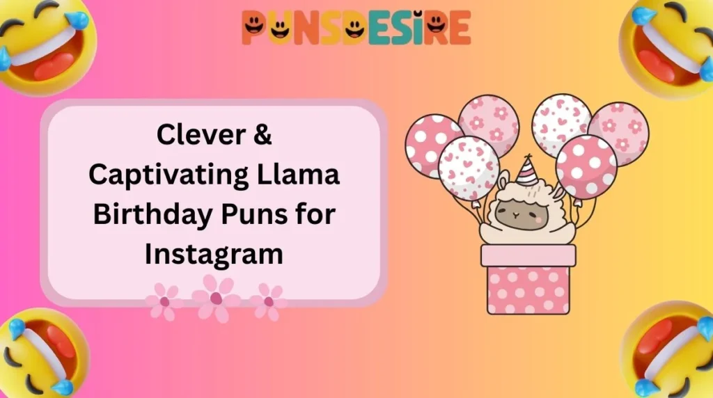 Clever & Captivating Llama Birthday Puns for Instagram