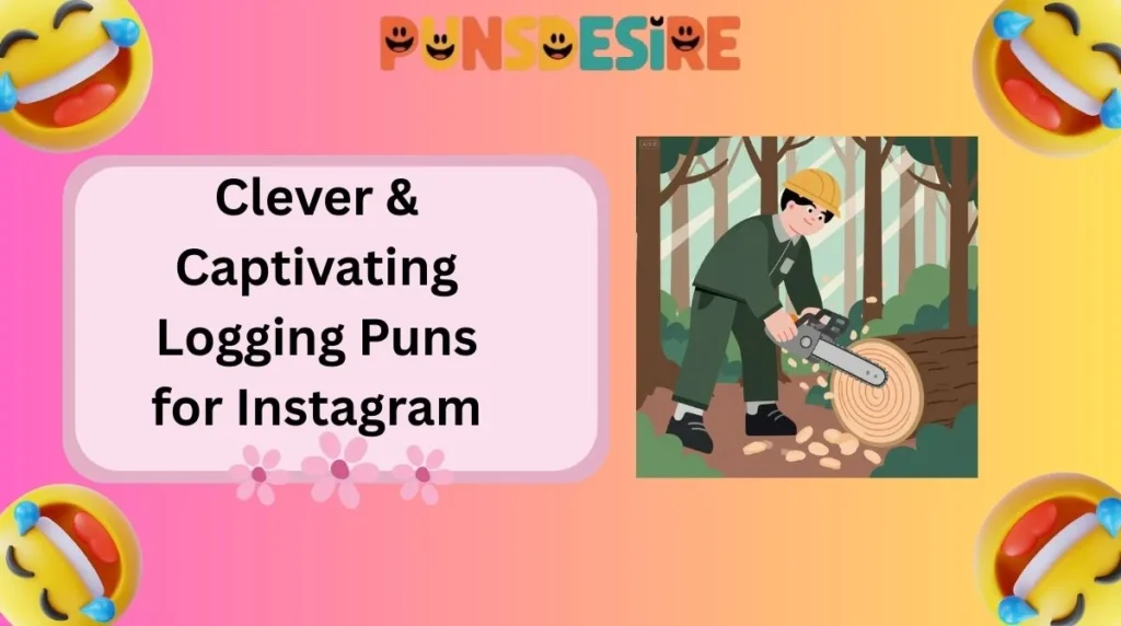 Clever & Captivating Logging Puns for Instagram
