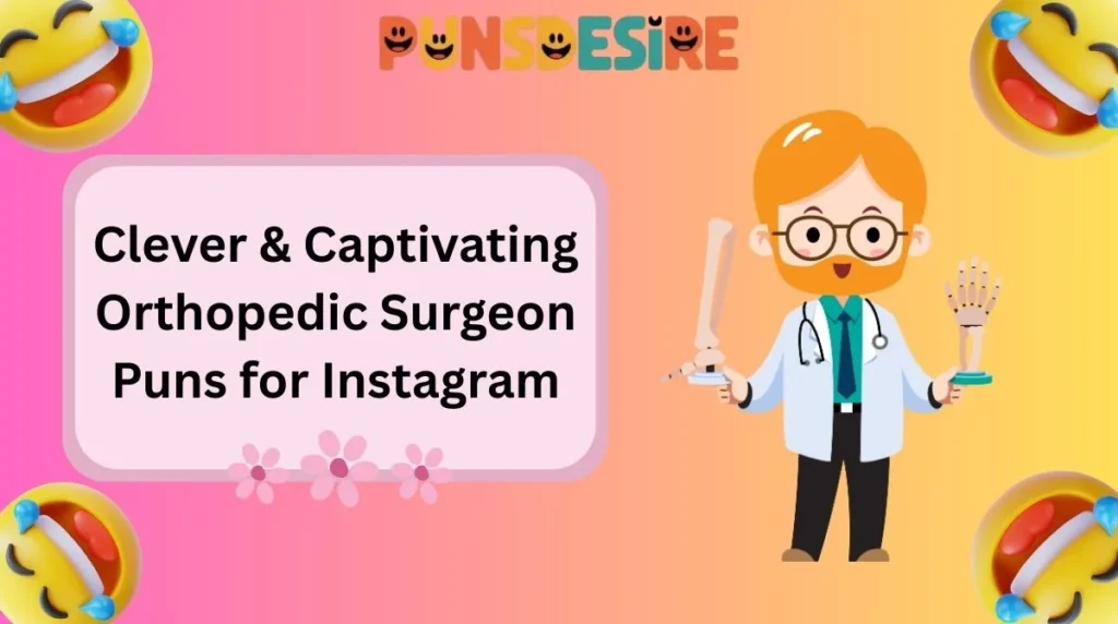 Clever & Captivating Orthopedic Surgeon Puns for Instagram