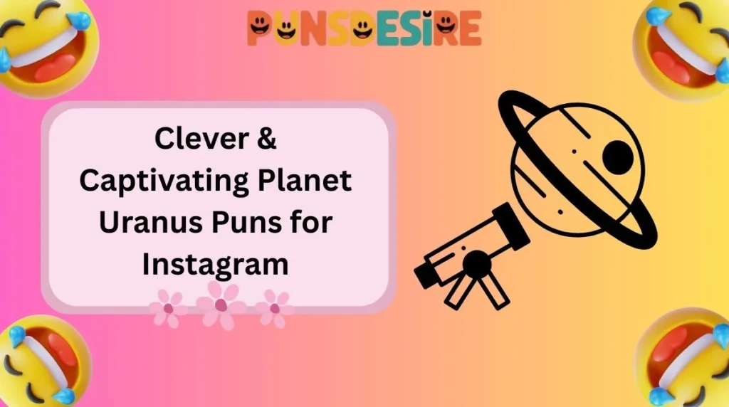 Clever & Captivating Planet Uranus Puns for Instagram
