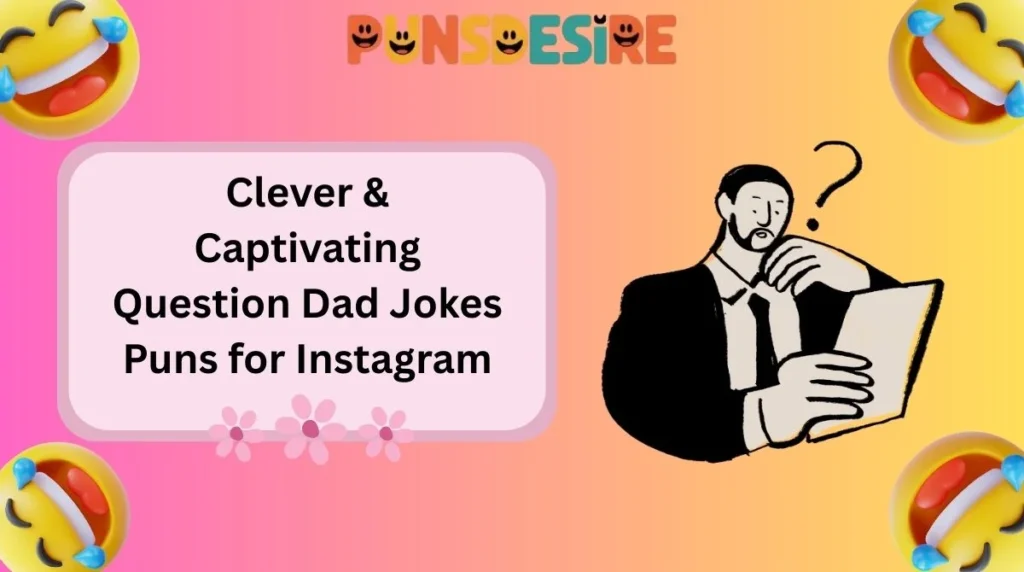 Clever & Captivating Question Dad Jokes Puns for Instagram