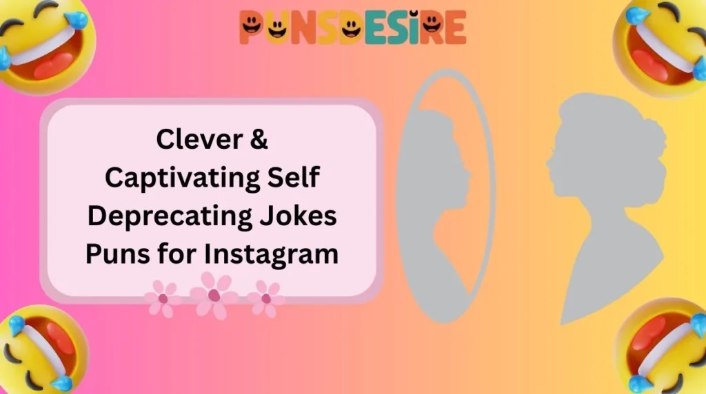 Clever & Captivating Self Deprecating Jokes Puns for Instagram