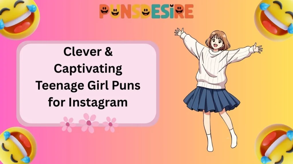 Clever & Captivating Teenage Girl Puns for Instagram