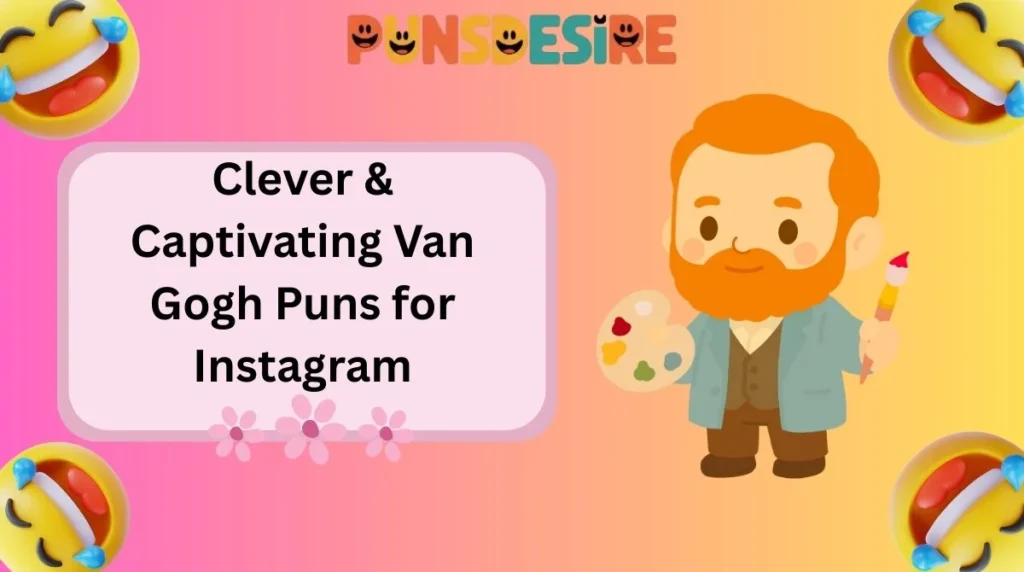 Clever & Captivating Van Gogh Puns for Instagram