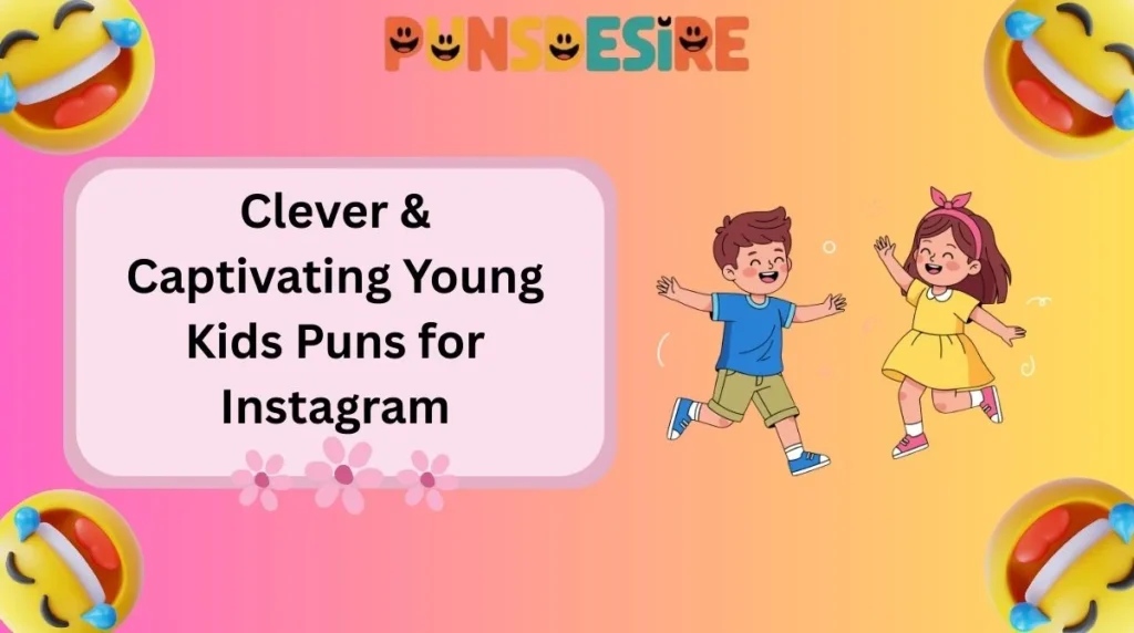 Clever & Captivating Young Kids Puns for Instagram