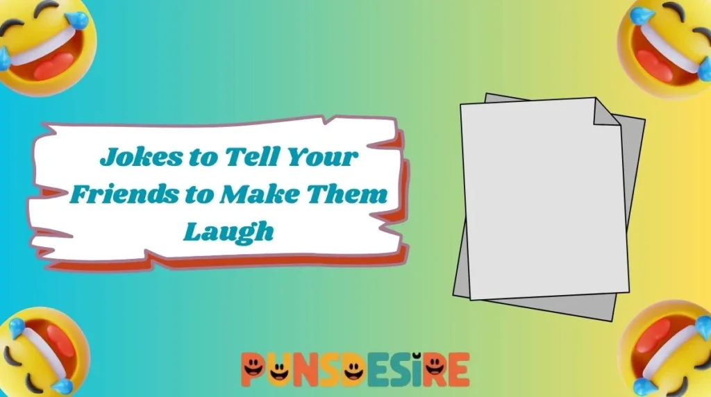 Jokes to Tell Your Friends to Make Them Laugh