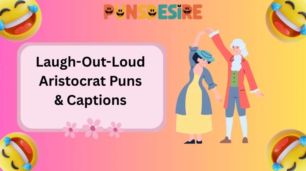 laugh-out-loud-aristocrat-puns-and-captions