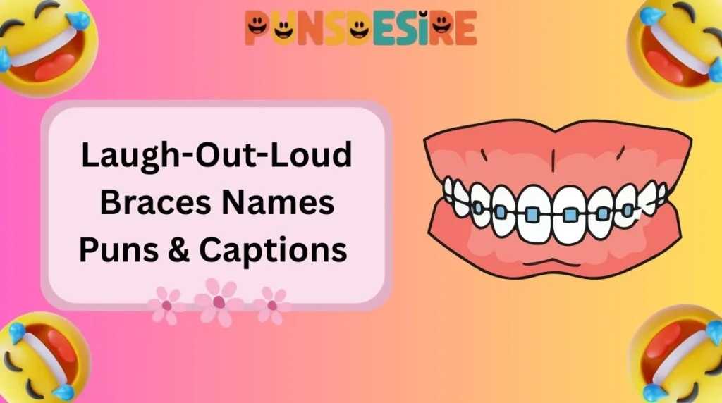 Laugh-Out-Loud Braces Names Puns & Captions