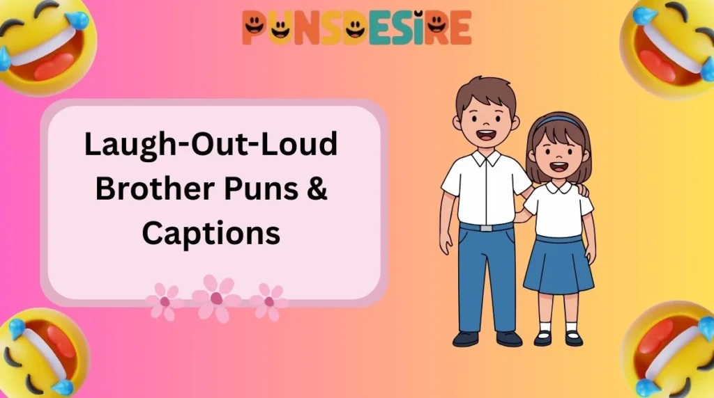 Laugh-Out-Loud Brother Puns & Captions
