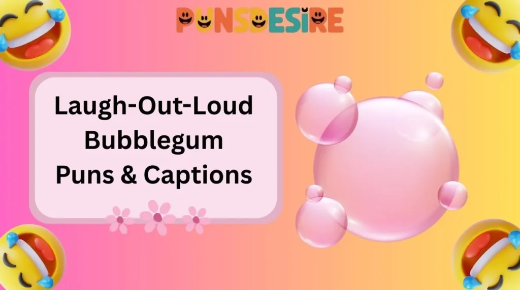 Laugh-Out-Loud Bubblegum Puns & Captions