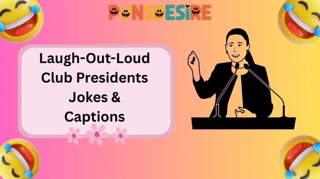 Laugh-Out-Loud Club Presidents Jokes & Captions