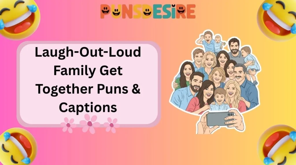 Laugh-Out-Loud Family Get Together Puns & Captions