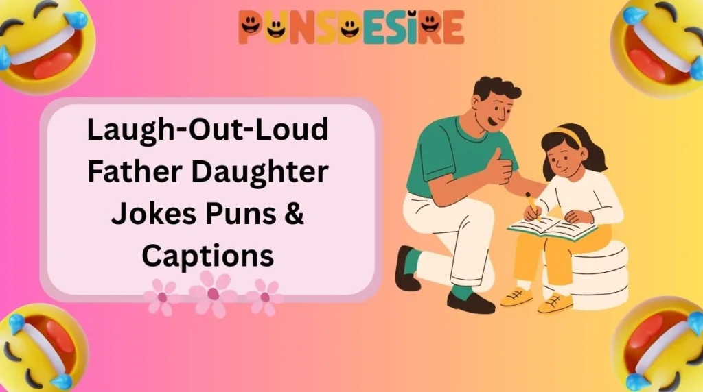 Laugh-Out-Loud Father Daughter Jokes Puns & Captions