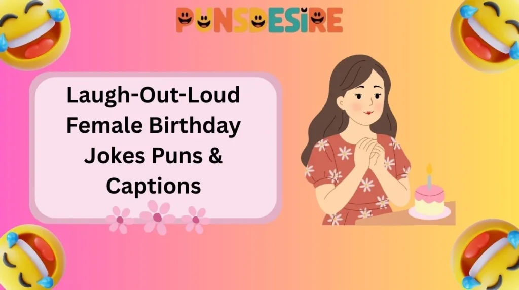Laugh-Out-Loud Female Birthday Jokes Puns & Captions