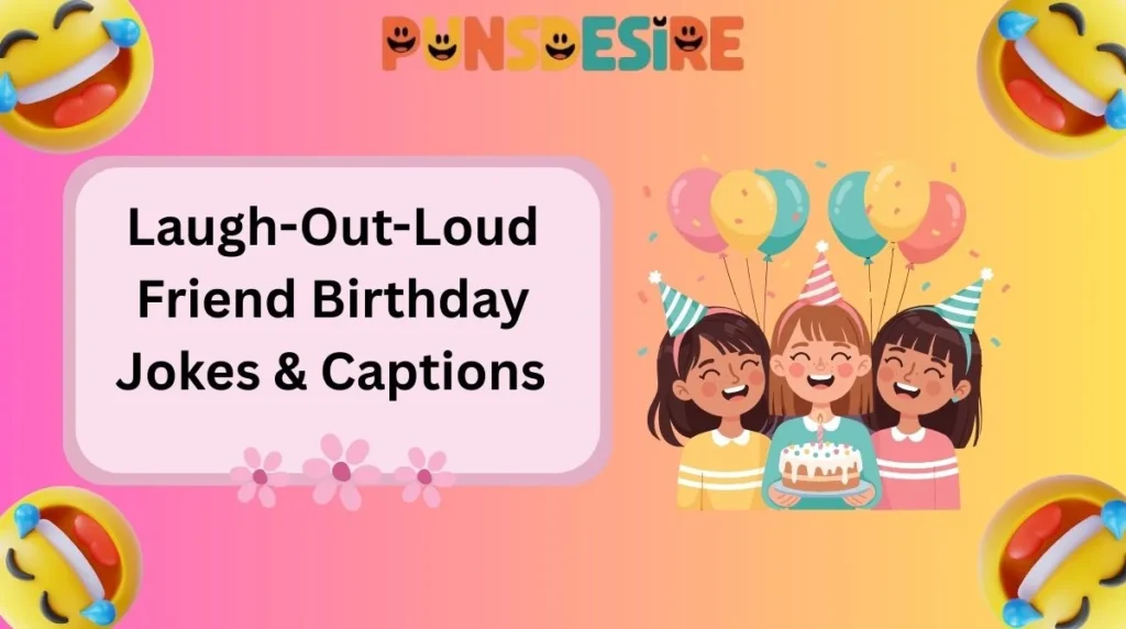 Laugh-Out-Loud Friend Birthday Jokes & Captions