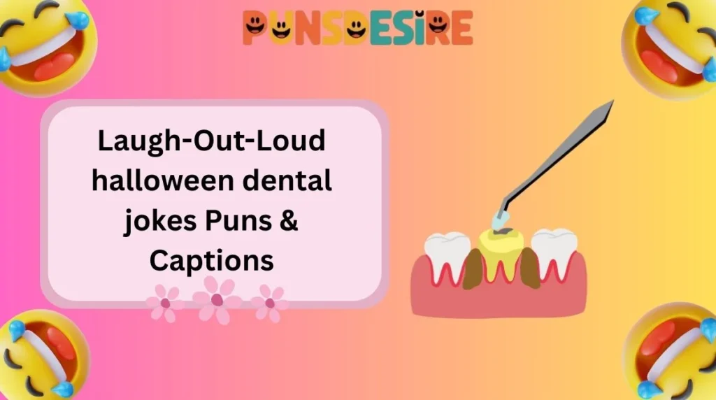 Laugh-Out-Loud halloween dental jokes Puns & Captions