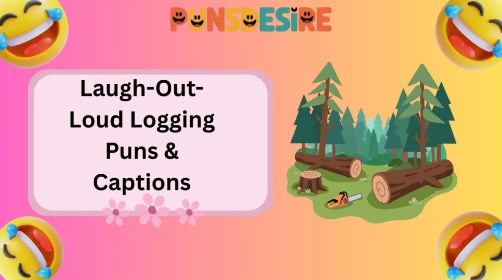 Laugh-Out-Loud Logging Puns & Captions