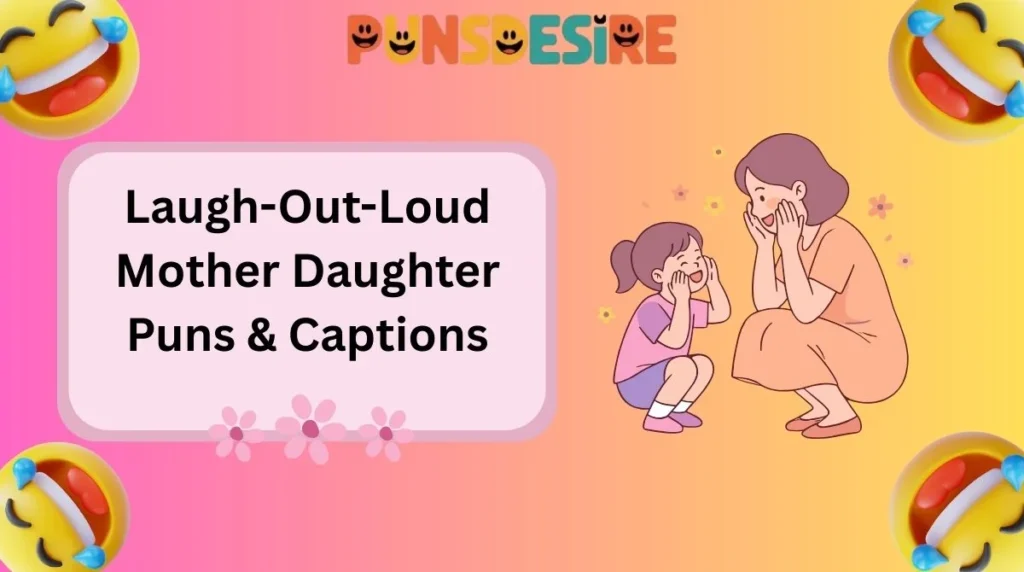 Laugh-Out-Loud Mother Daughter Puns & Captions