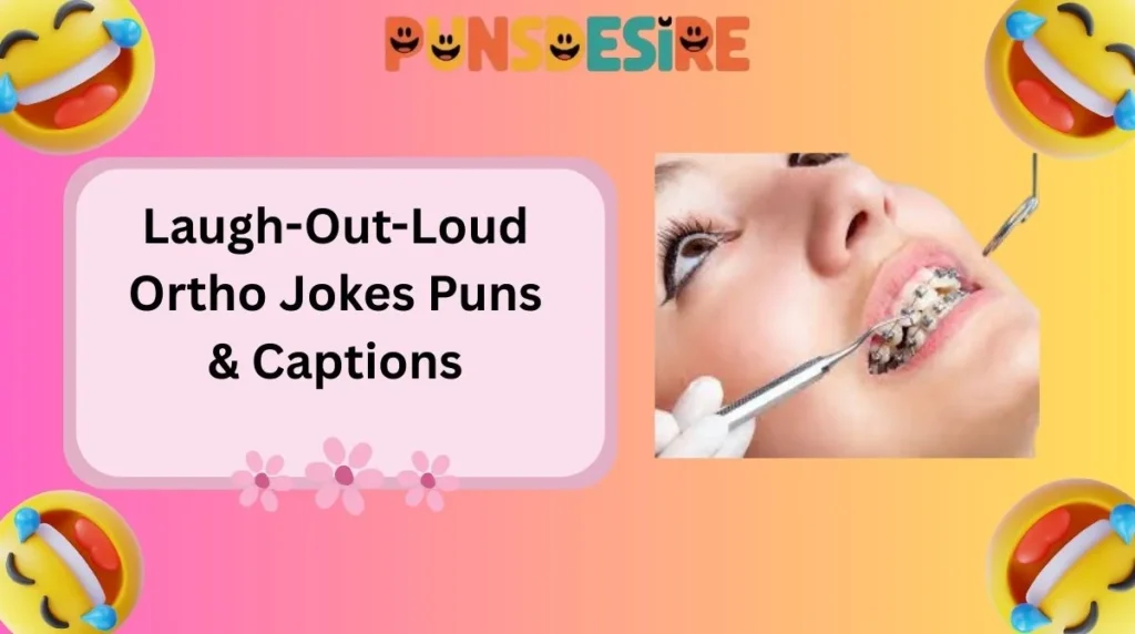 Laugh-Out-Loud Ortho Jokes Puns & Captions