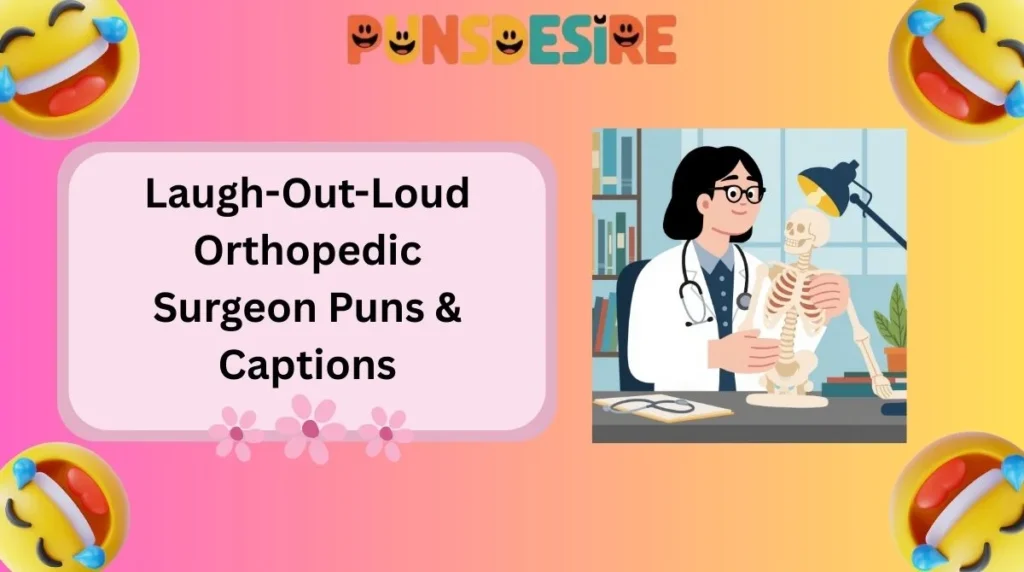 Laugh-Out-Loud Orthopedic Surgeon Puns & Captions