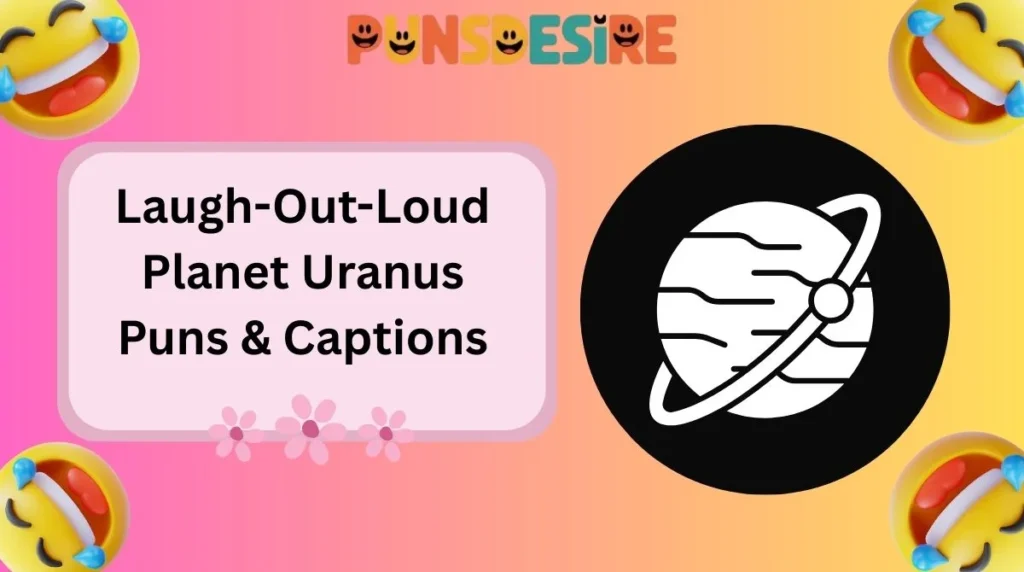 Laugh-Out-Loud Planet Uranus Puns & Captions