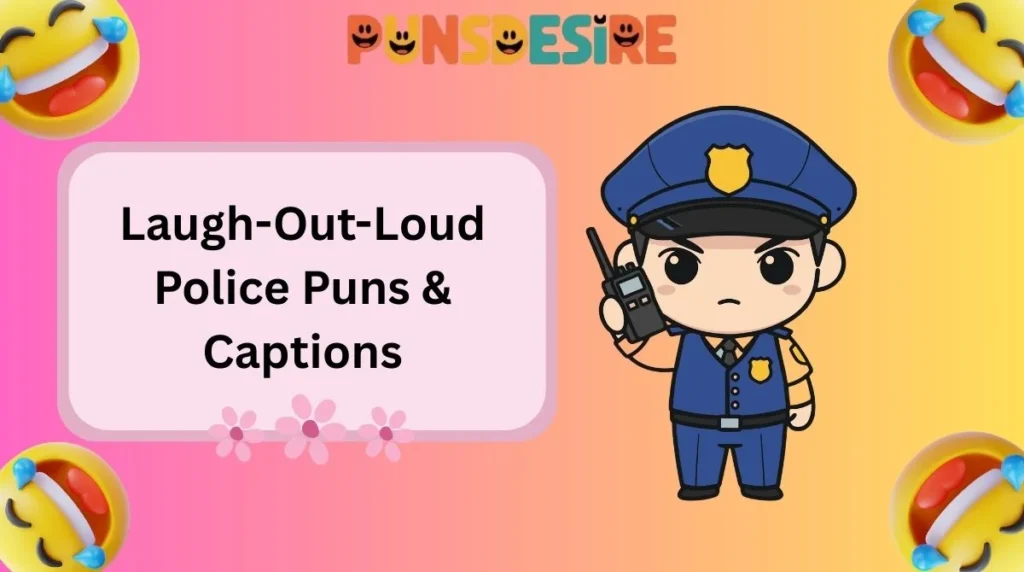 Laugh-Out-Loud Police Puns & Captions