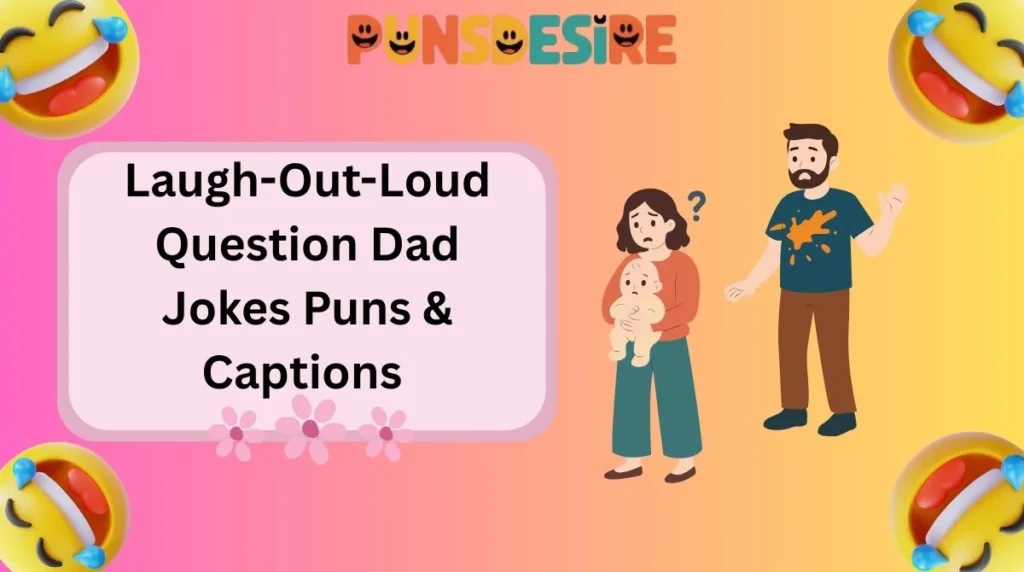 Laugh-Out-Loud Question Dad Jokes Puns & Captions