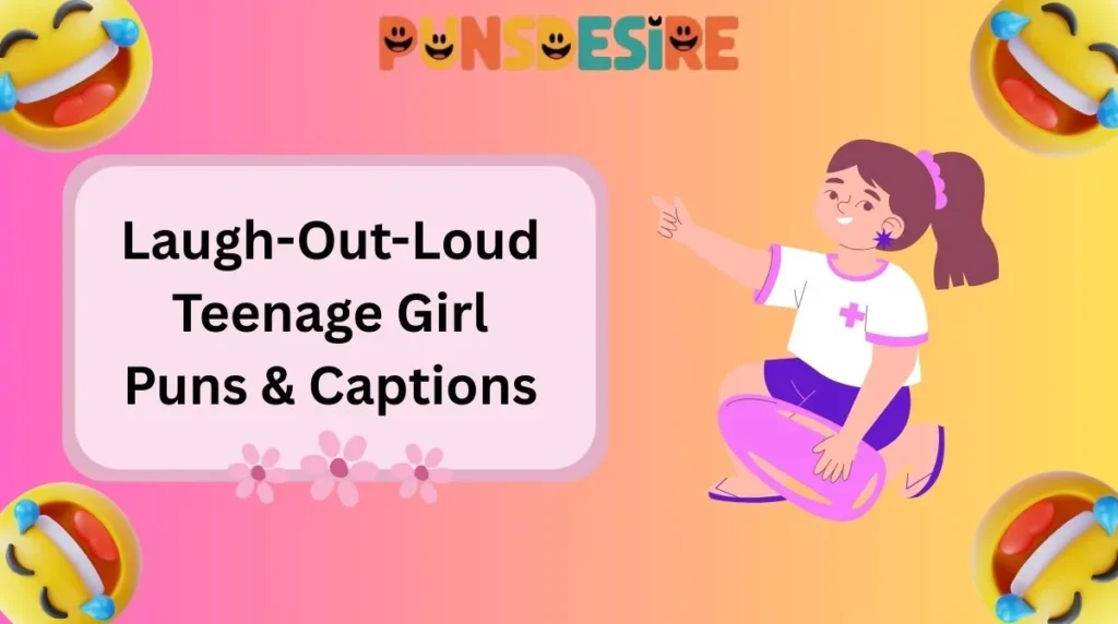 Laugh-Out-Loud Teenage Girl Puns & Captions