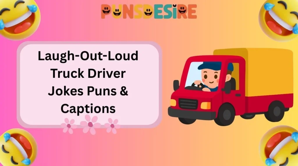 Laugh-Out-Loud Truck Driver Jokes Puns & Captions